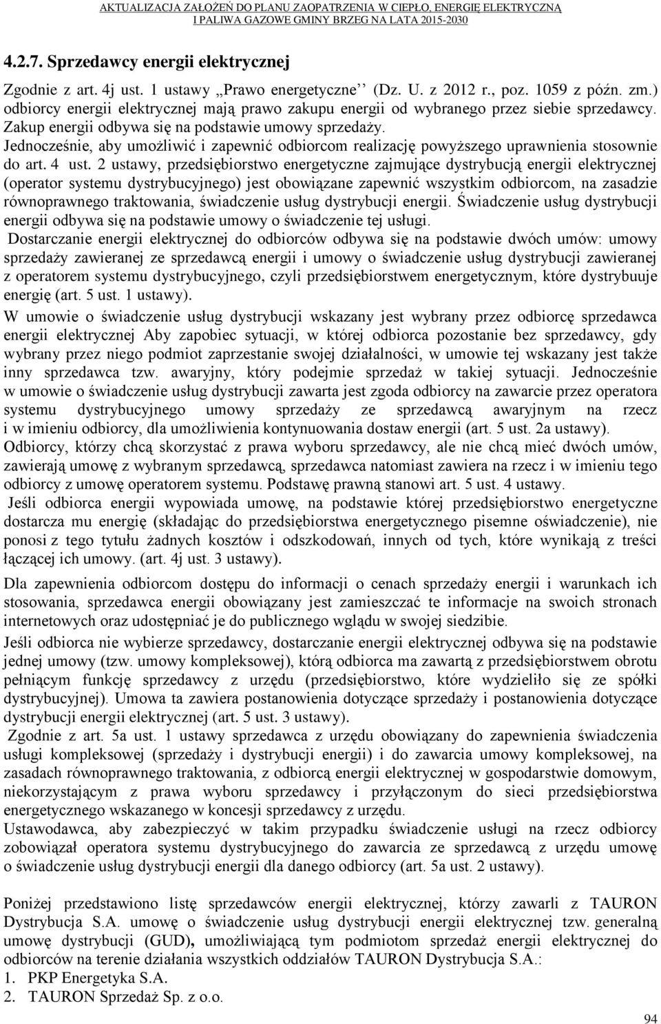Jednocześnie, aby umożliwić i zapewnić odbiorcom realizację powyższego uprawnienia stosownie do art. 4 ust.