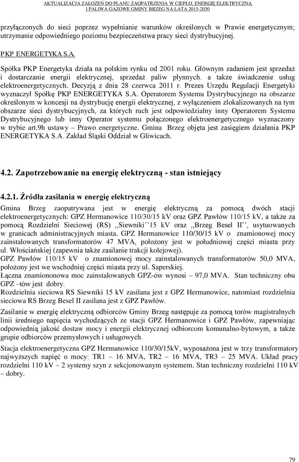 a także świadczenie usług elektroenergetycznych. Decyzją z dnia 28 czerwca 2011 r. Prezes Urzędu Regulacji Energetyki wyznaczył Spółkę PKP ENERGETYKA 