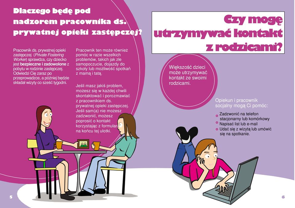 Odwiedzi Cię zaraz po przeprowadzce, a później będzie składał wizyty co sześć tygodni.