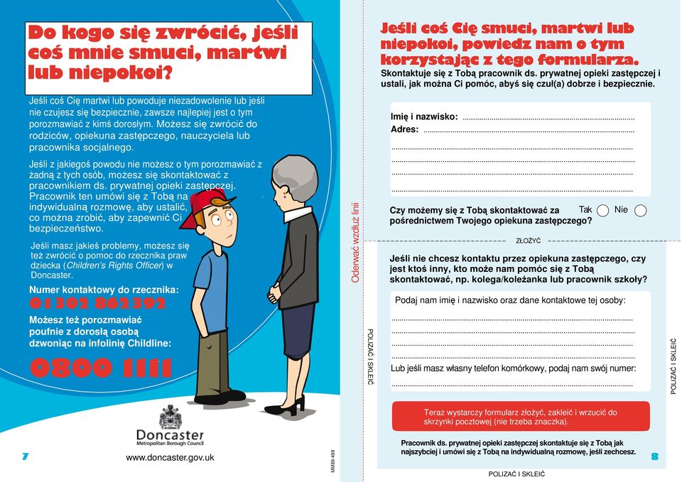 Możesz się zwrócić do rodziców, opiekuna zastępczego, nauczyciela lub pracownika socjalnego.