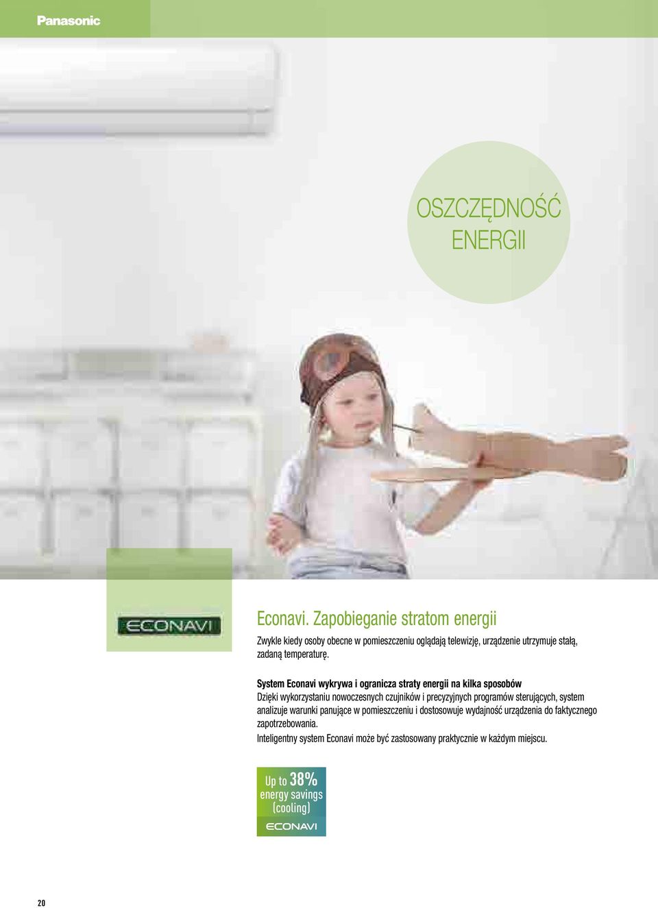 System Econavi wykrywa i ogranicza straty energii na kilka sposobów Dzięki wykorzystaniu nowoczesnych czujników i precyzyjnych programów