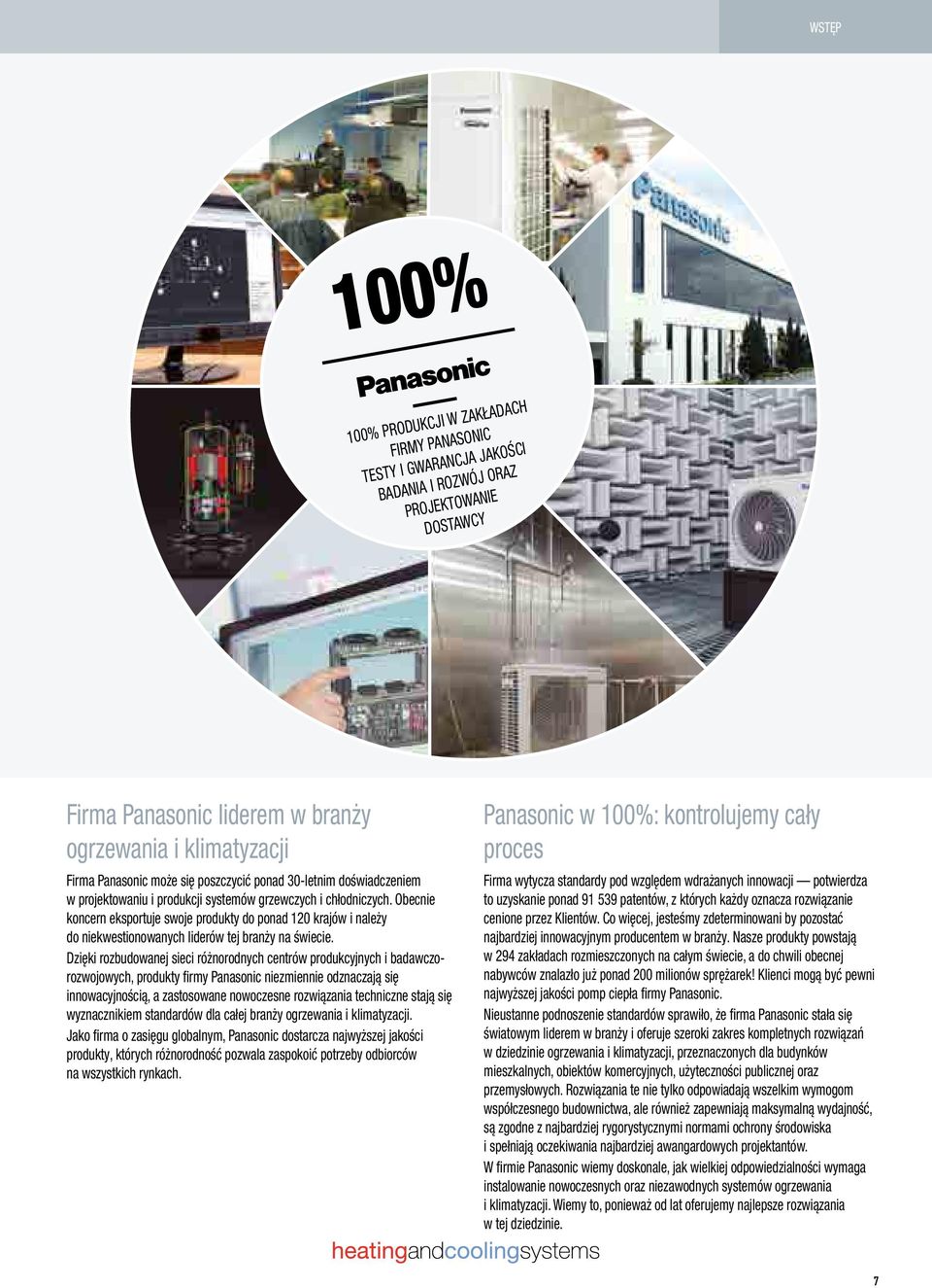 Obecnie koncern eksportuje swoje produkty do ponad 120 krajów i należy do niekwestionowanych liderów tej branży na świecie.