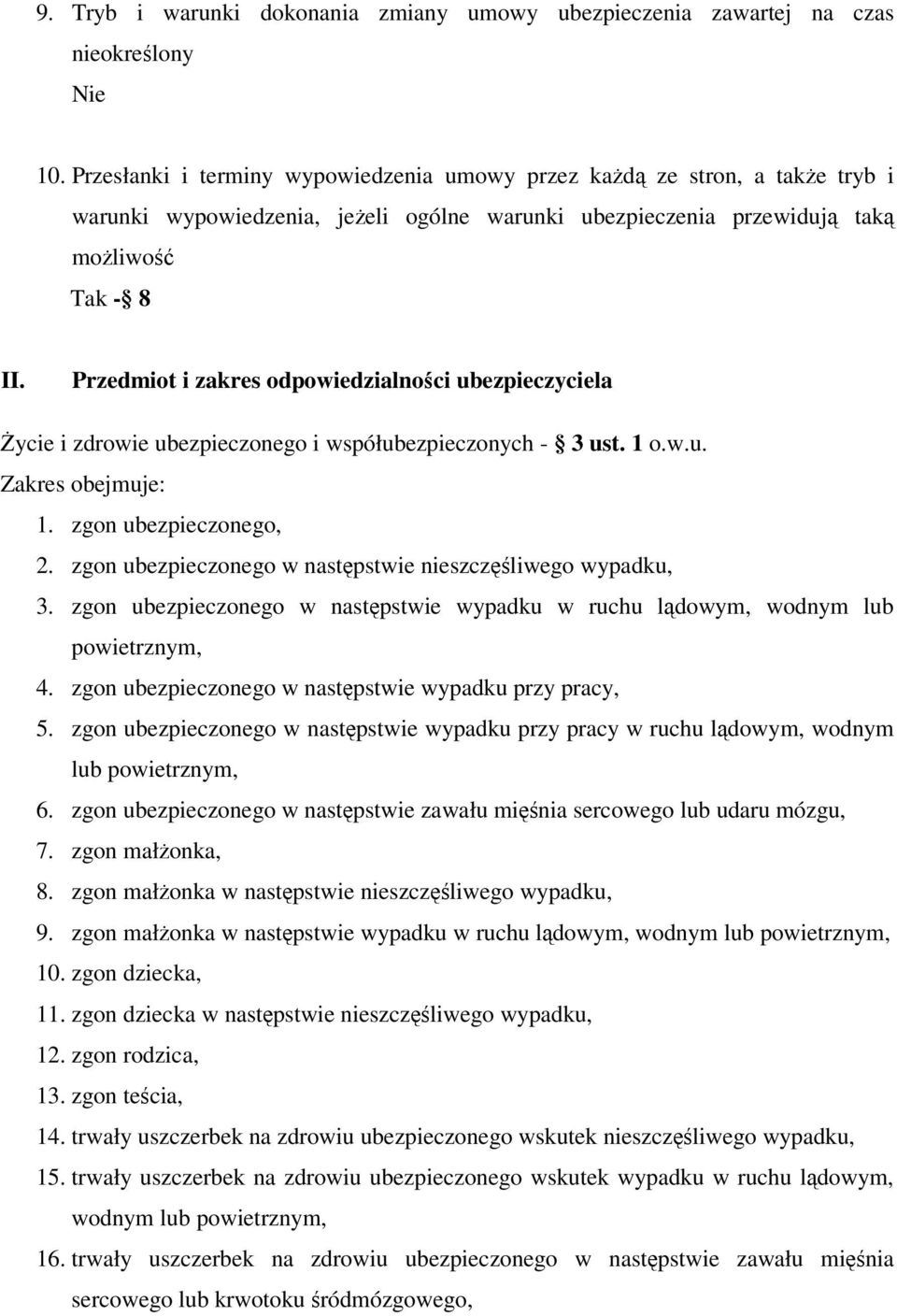 Przedmiot i zakres odpowiedzialności ubezpieczyciela Życie i zdrowie ubezpieczonego i współubezpieczonych - 3 ust. 1 o.w.u. Zakres obejmuje: 1. zgon ubezpieczonego, 2.