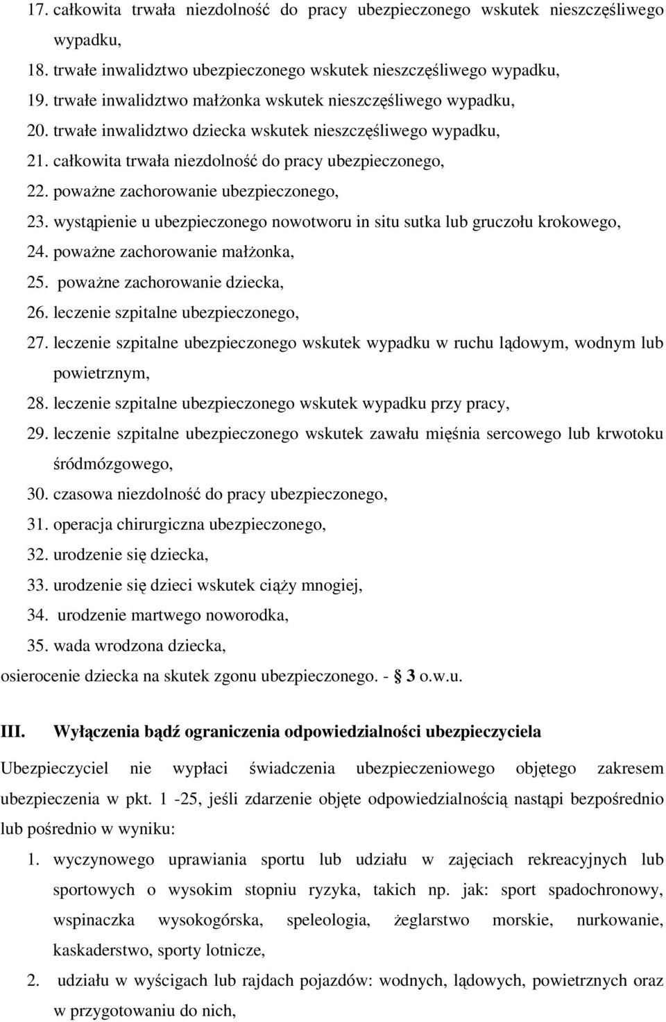 poważne zachorowanie ubezpieczonego, 23. wystąpienie u ubezpieczonego nowotworu in situ sutka lub gruczołu krokowego, 24. poważne zachorowanie małżonka, 25. poważne zachorowanie dziecka, 26.