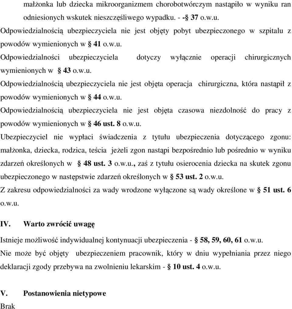 w.u. Odpowiedzialnością ubezpieczyciela nie jest objęta czasowa niezdolność do pracy z powodów wymienionych w 46 ust. 8 o.w.u. Ubezpieczyciel nie wypłaci świadczenia z tytułu ubezpieczenia