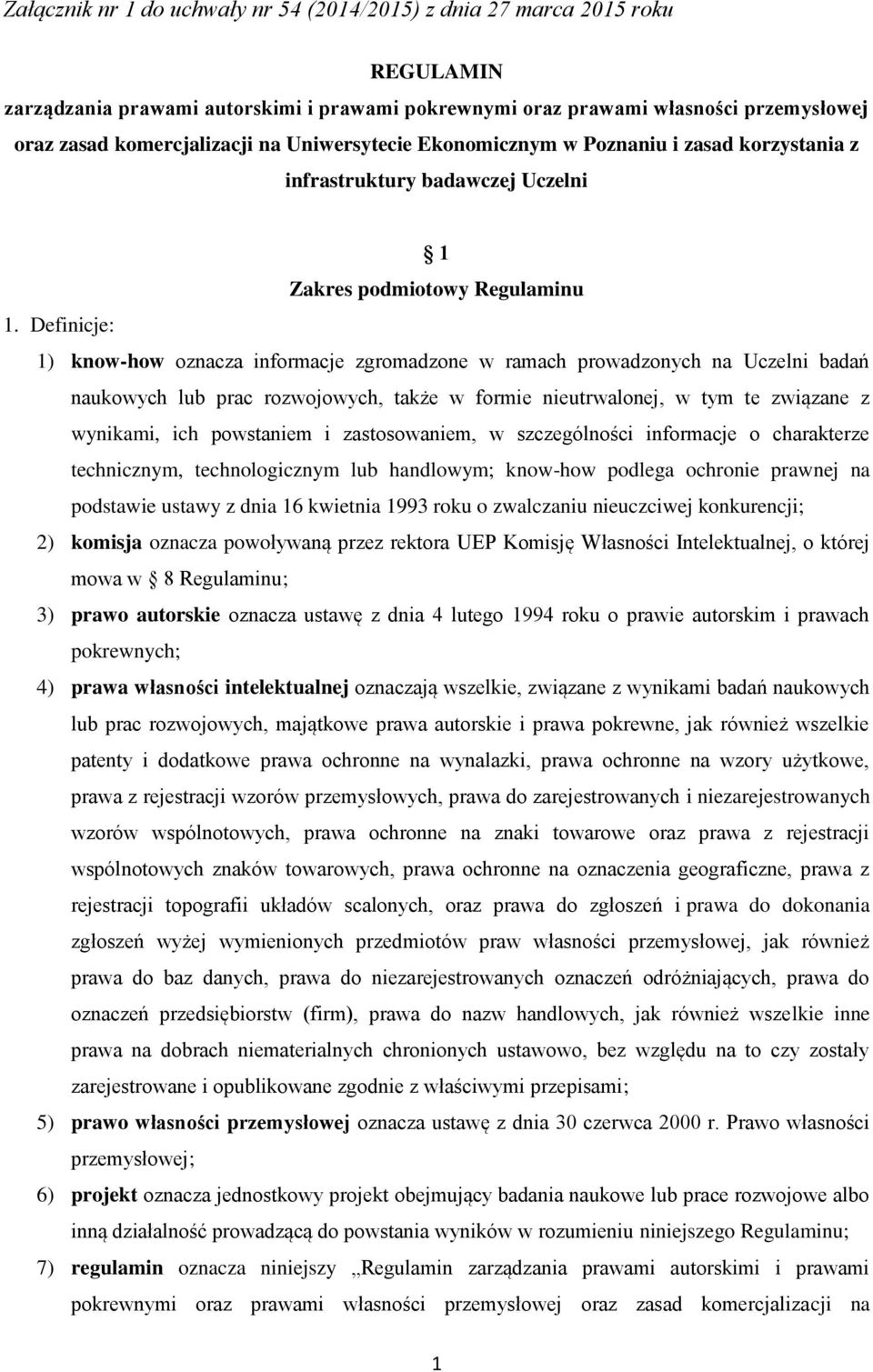 Definicje: 1) know-how oznacza informacje zgromadzone w ramach prowadzonych na Uczelni badań naukowych lub prac rozwojowych, także w formie nieutrwalonej, w tym te związane z wynikami, ich powstaniem