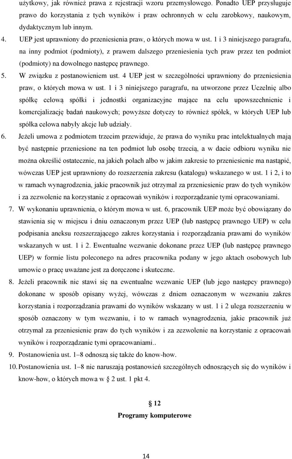 1 i 3 niniejszego paragrafu, na inny podmiot (podmioty), z prawem dalszego przeniesienia tych praw przez ten podmiot (podmioty) na dowolnego następcę prawnego. 5. W związku z postanowieniem ust.