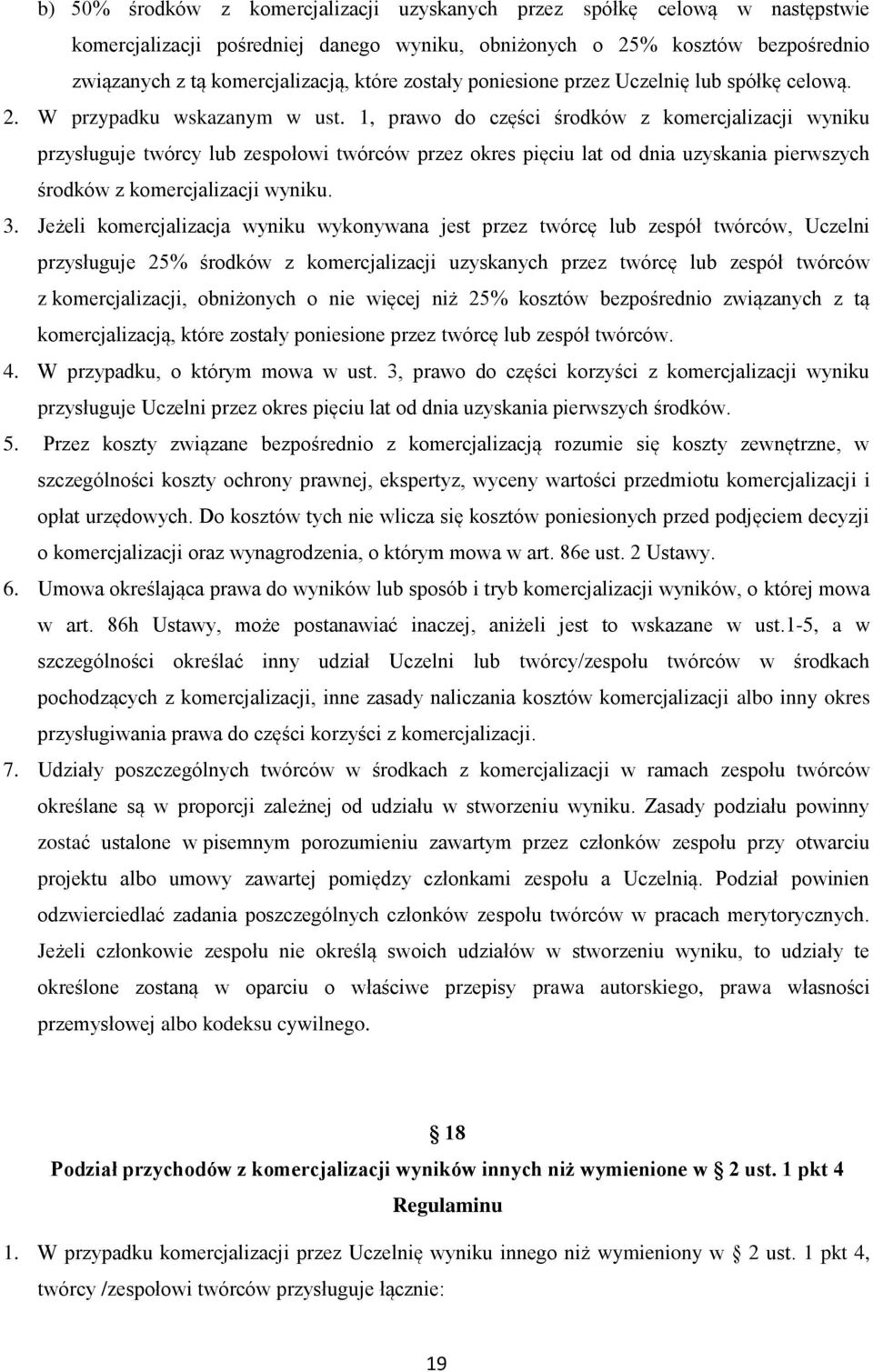 1, prawo do części środków z komercjalizacji wyniku przysługuje twórcy lub zespołowi twórców przez okres pięciu lat od dnia uzyskania pierwszych środków z komercjalizacji wyniku. 3.