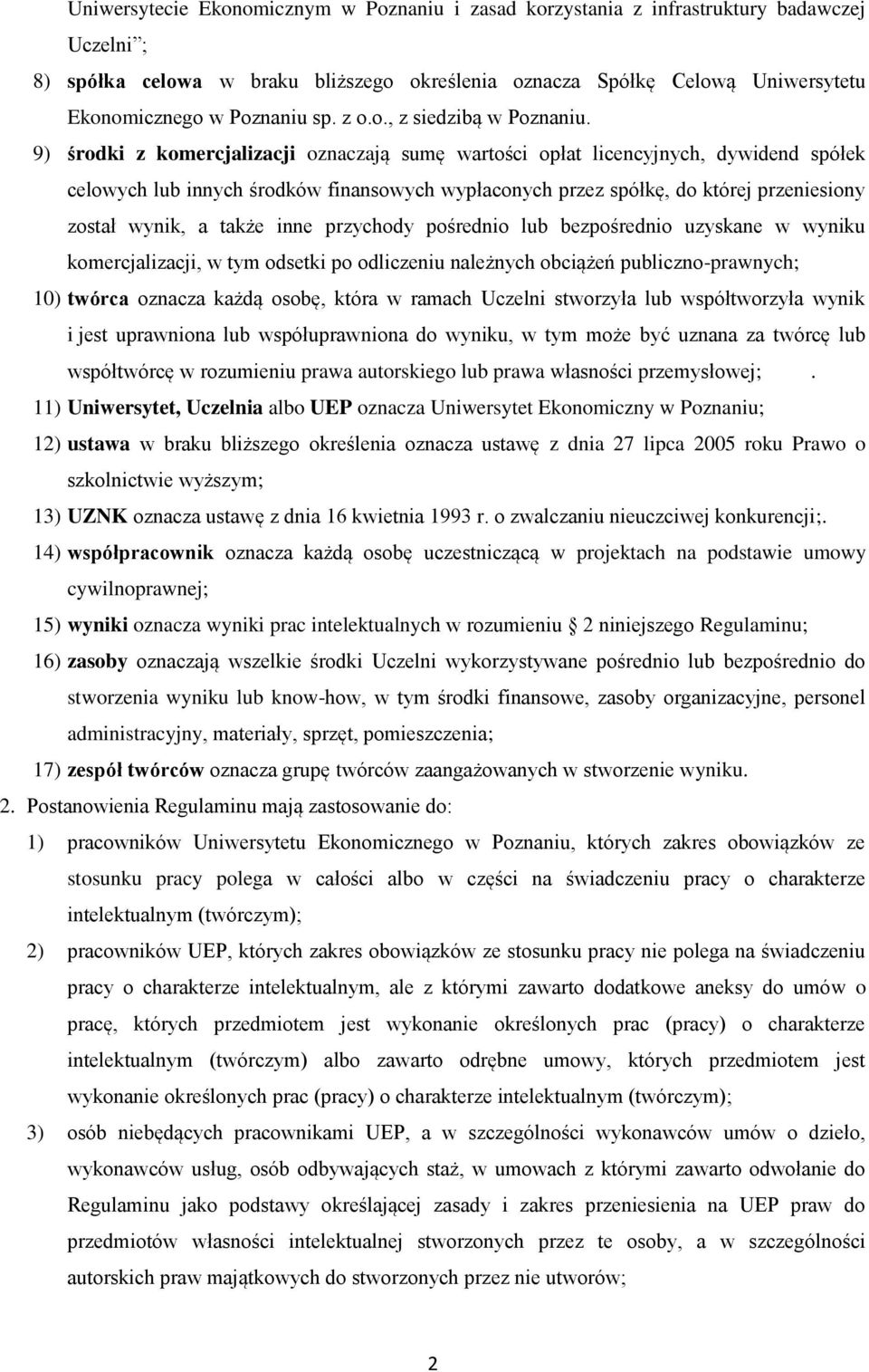 9) środki z komercjalizacji oznaczają sumę wartości opłat licencyjnych, dywidend spółek celowych lub innych środków finansowych wypłaconych przez spółkę, do której przeniesiony został wynik, a także