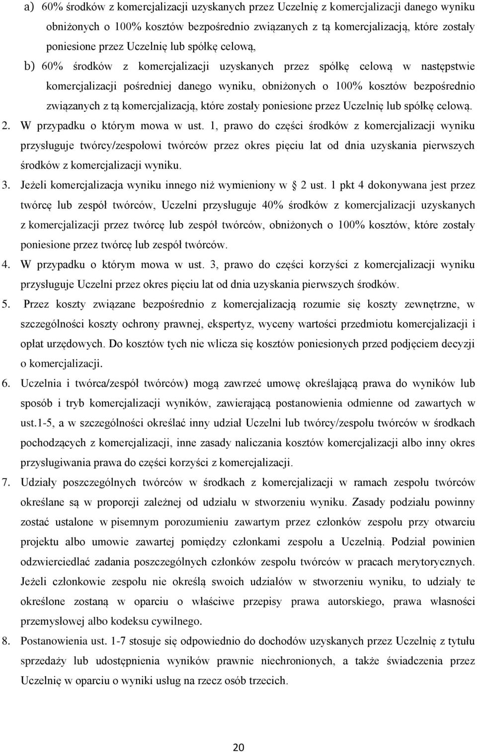 tą komercjalizacją, które zostały poniesione przez Uczelnię lub spółkę celową. 2. W przypadku o którym mowa w ust.