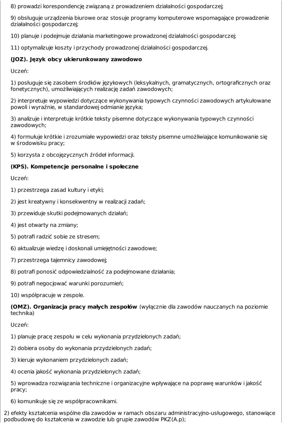 Język obcy ukierunkowany zawodowo 1) posługuje się zasobem środków językowych (leksykalnych, gramatycznych, ortograficznych oraz fonetycznych), umożliwiających realizację zadań zawodowych; 2)