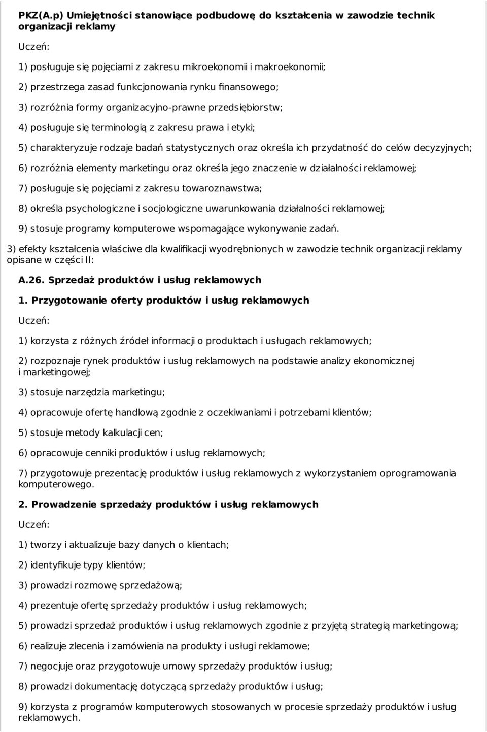 rynku finansowego; 3) rozróżnia formy organizacyjno-prawne przedsiębiorstw; 4) posługuje się terminologią z zakresu prawa i etyki; 5) charakteryzuje rodzaje badań statystycznych oraz określa ich