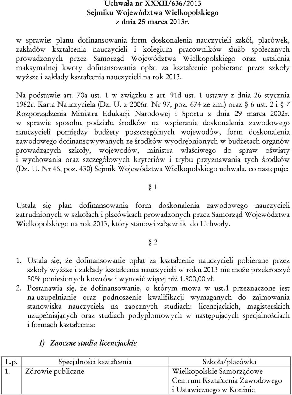 nauczycieli na rok 2013. Na podstawie art. 70a ust. 1 w związku z art. 91d ust. 1 ustawy z dnia 26 stycznia 1982r. Karta Nauczyciela (Dz. U. z 2006r. Nr 97, poz. 674 ze zm.) oraz 6 ust.