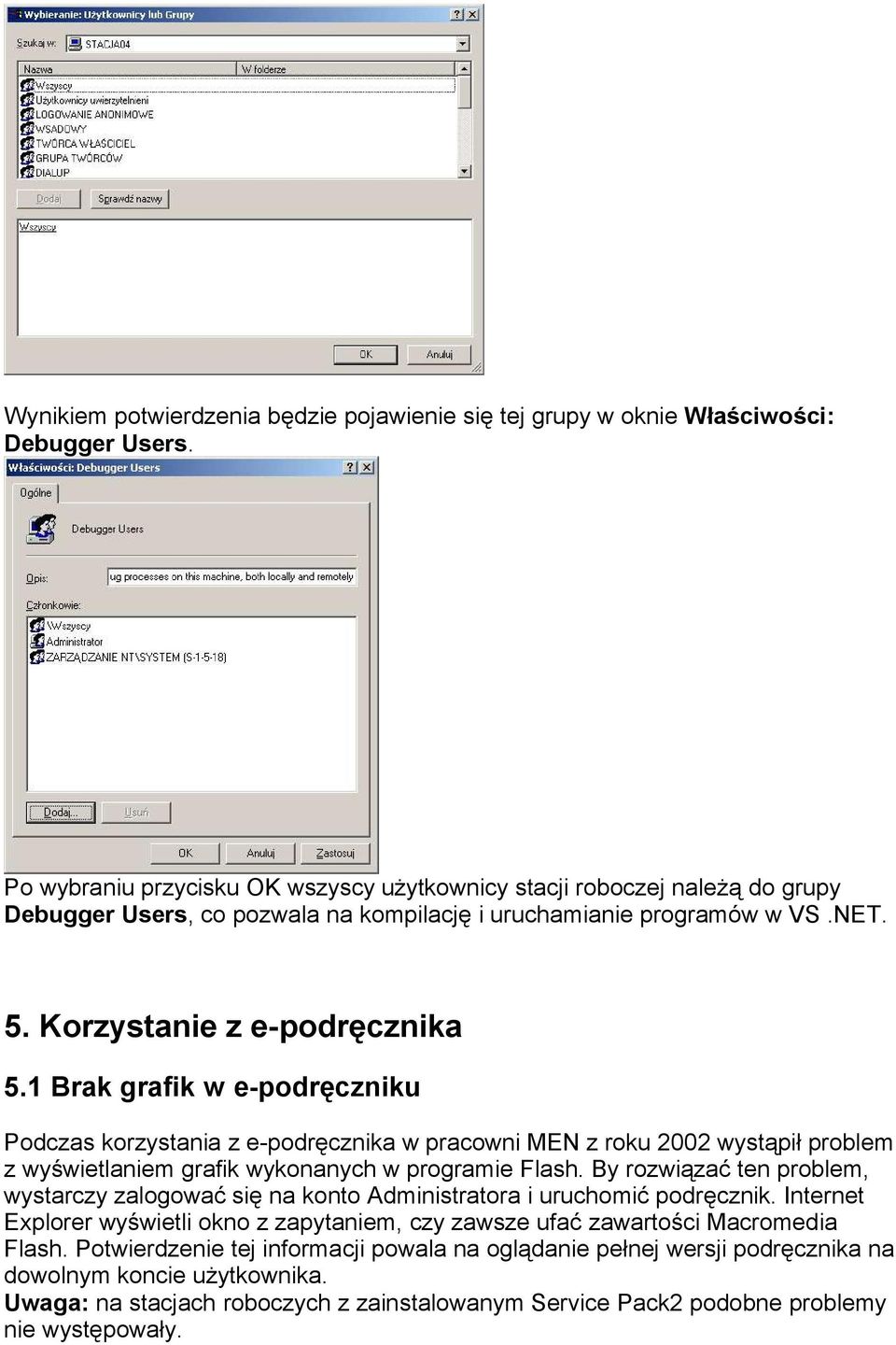 1 Brak grafik w e-podręczniku Podczas korzystania z e-podręcznika w pracowni MEN z roku 2002 wystąpił problem z wyświetlaniem grafik wykonanych w programie Flash.