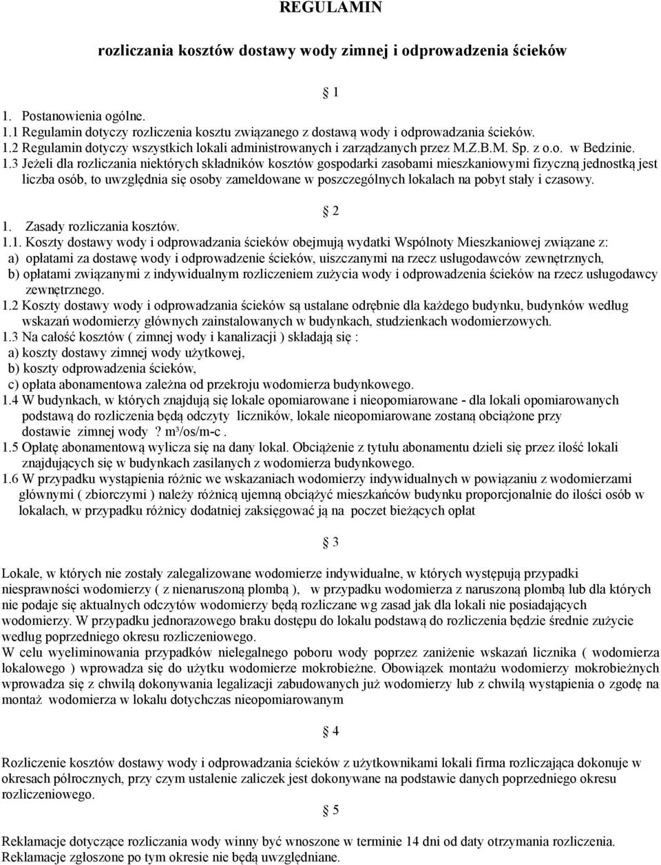 ) należy różnicą ujemną obciążyć mieszkańców budynku proporcjonalnie do ilości osób w lokalach, w przypadku różnicy dodatniej