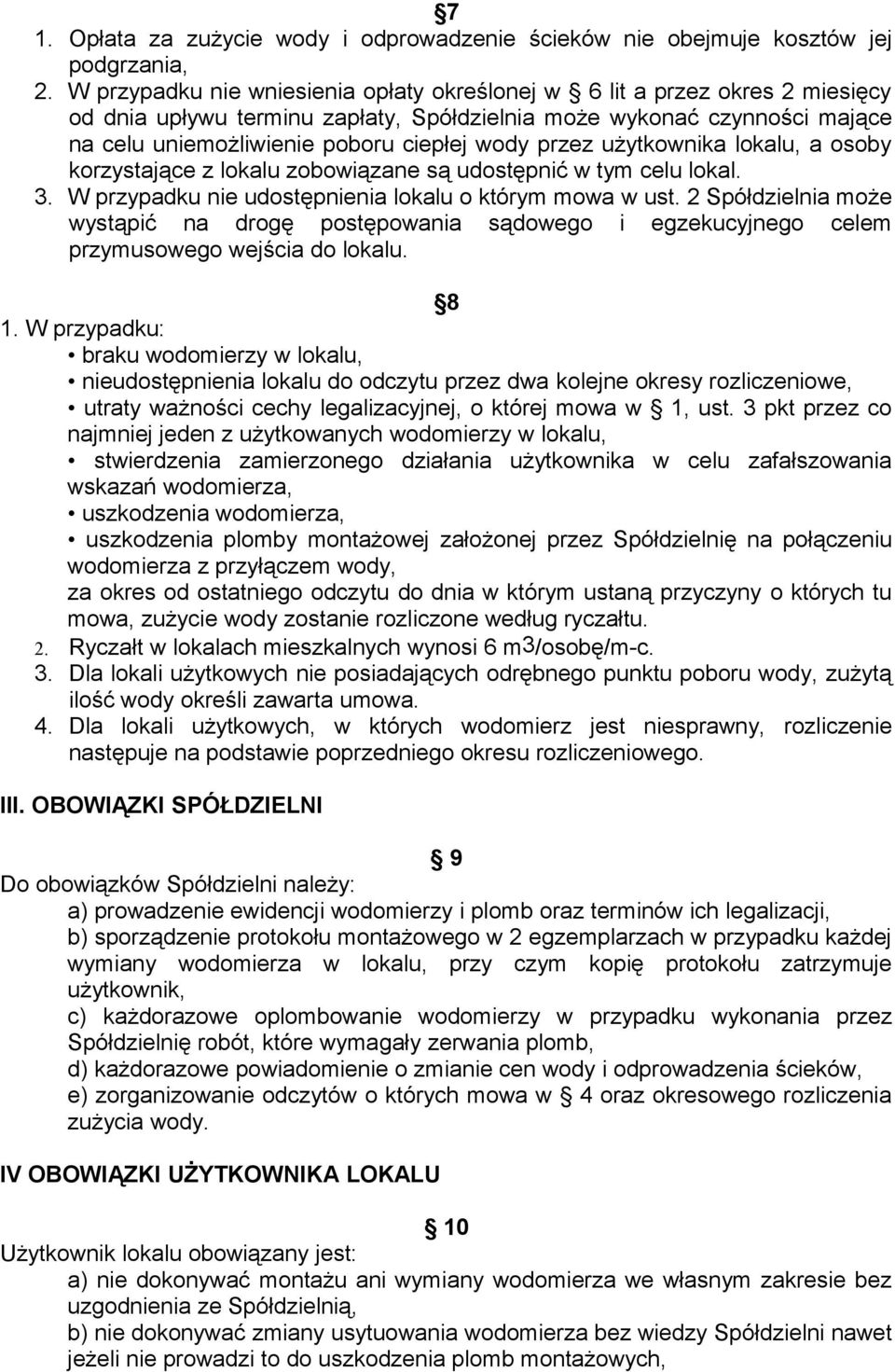 przez użytkownika lokalu, a osoby korzystające z lokalu zobowiązane są udostępnić w tym celu lokal. 3. W przypadku nie udostępnienia lokalu o którym mowa w ust.