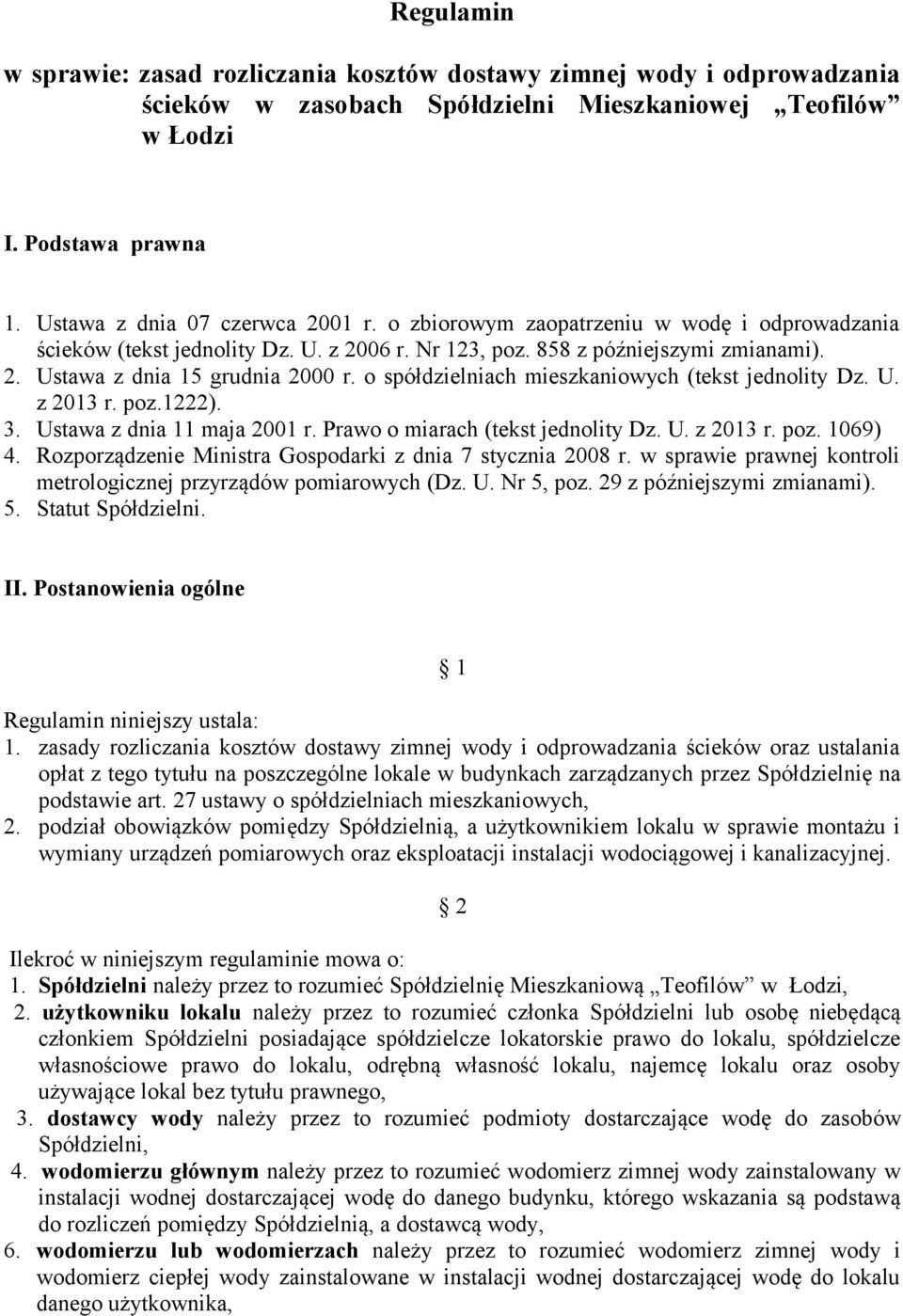 o spółdzielniach mieszkaniowych (tekst jednolity Dz. U. z 2013 r. poz.1222). 3. Ustawa z dnia 11 maja 2001 r. Prawo o miarach (tekst jednolity Dz. U. z 2013 r. poz. 1069) 4.