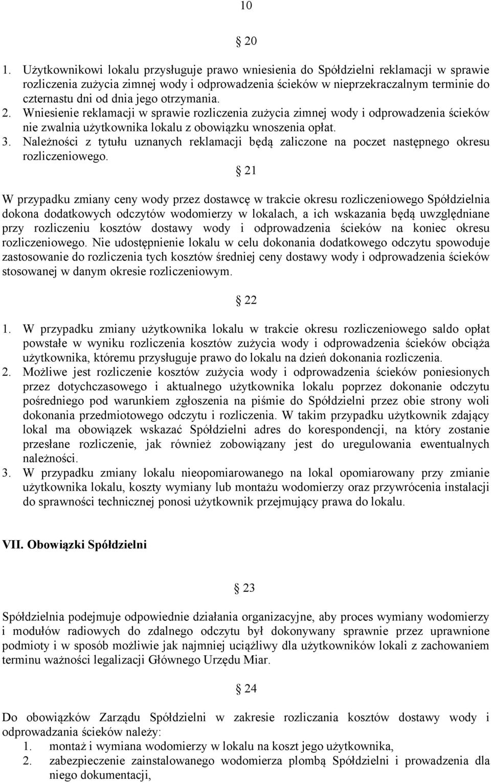 jego otrzymania. 2. Wniesienie reklamacji w sprawie rozliczenia zużycia zimnej wody i odprowadzenia ścieków nie zwalnia użytkownika lokalu z obowiązku wnoszenia opłat. 3.