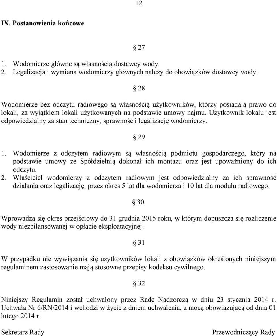 Użytkownik lokalu jest odpowiedzialny za stan techniczny, sprawność i legalizację wodomierzy. 29 1.