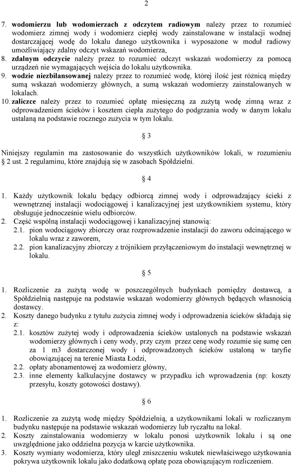 zdalnym odczycie należy przez to rozumieć odczyt wskazań wodomierzy za pomocą urządzeń nie wymagających wejścia do lokalu użytkownika. 9.