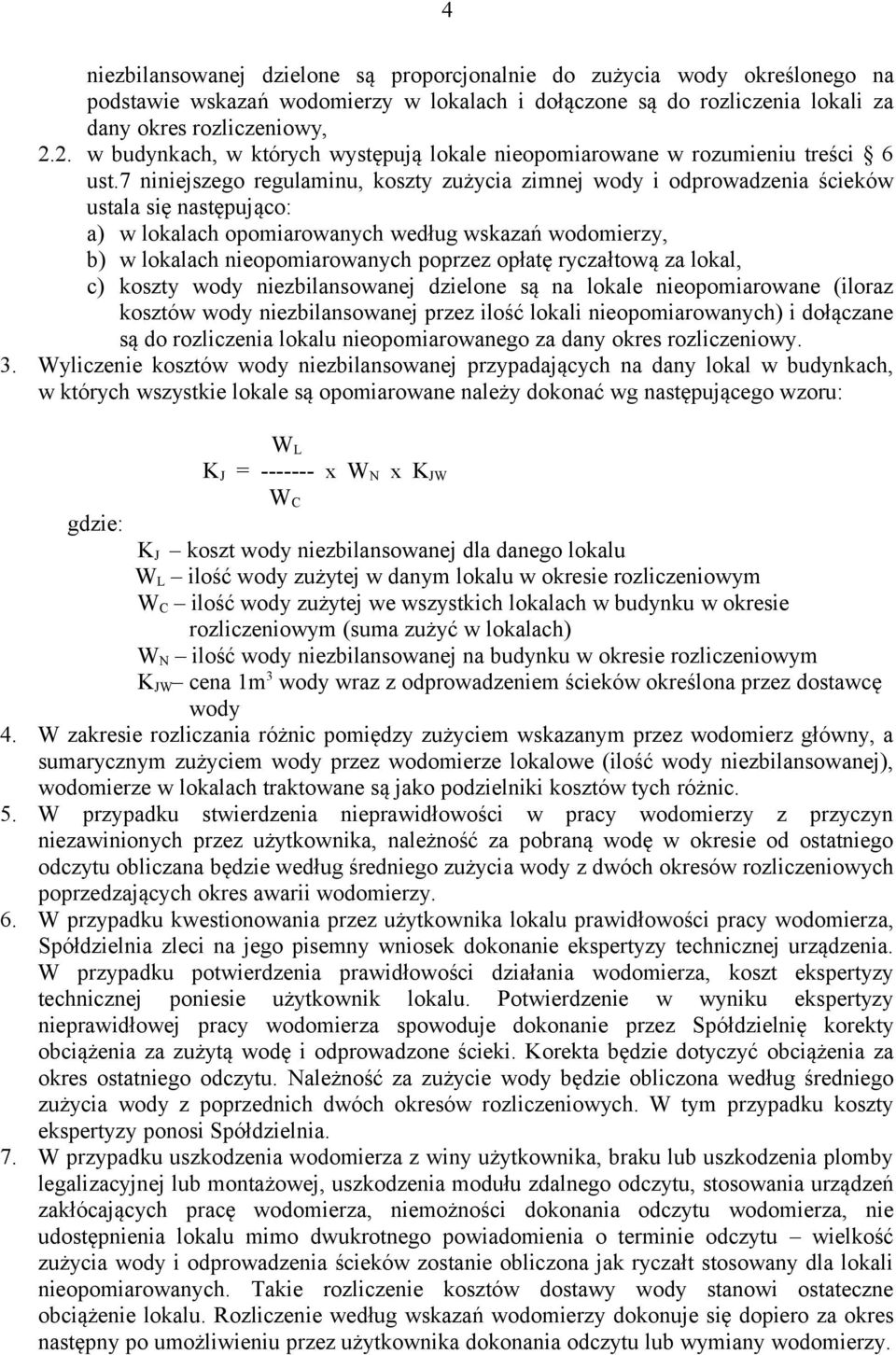 7 niniejszego regulaminu, koszty zużycia zimnej wody i odprowadzenia ścieków ustala się następująco: a) w lokalach opomiarowanych według wskazań wodomierzy, b) w lokalach nieopomiarowanych poprzez