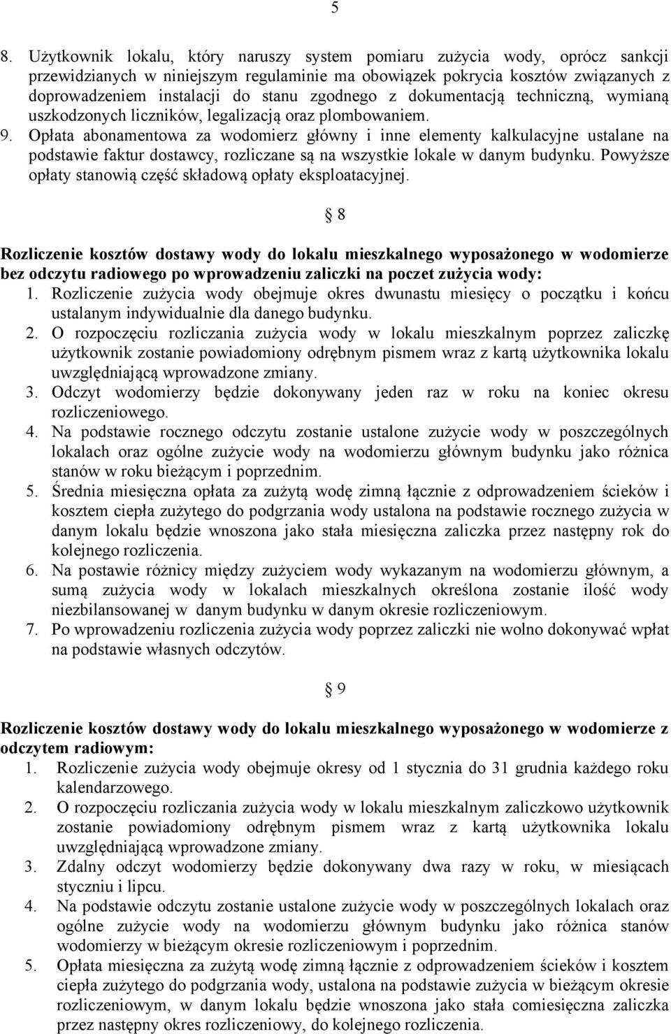 Opłata abonamentowa za wodomierz główny i inne elementy kalkulacyjne ustalane na podstawie faktur dostawcy, rozliczane są na wszystkie lokale w danym budynku.
