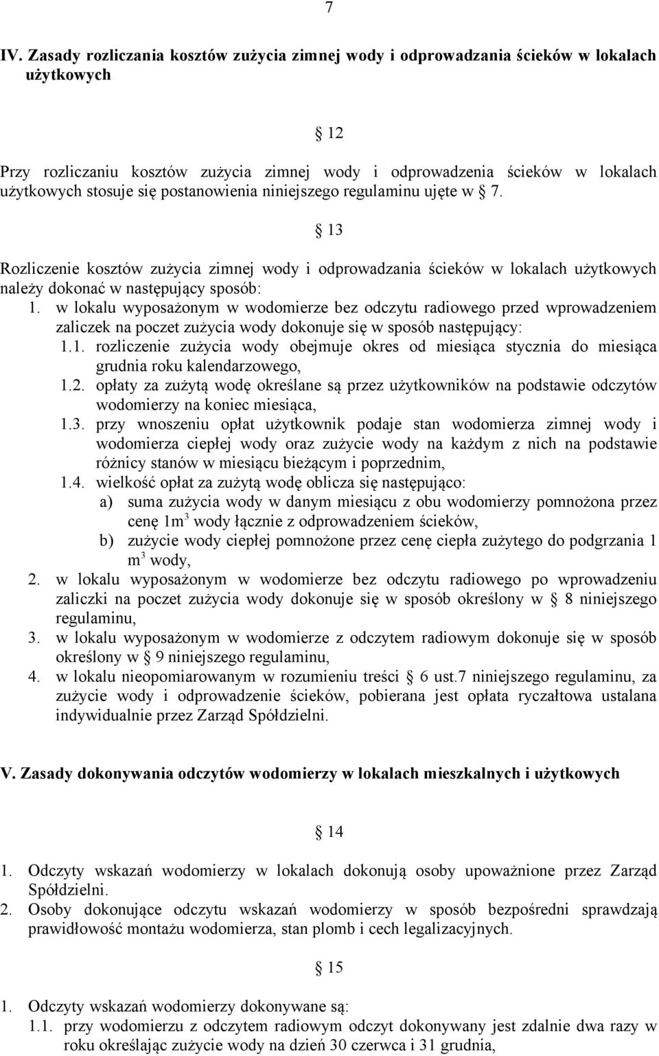 w lokalu wyposażonym w wodomierze bez odczytu radiowego przed wprowadzeniem zaliczek na poczet zużycia wody dokonuje się w sposób następujący: 1.