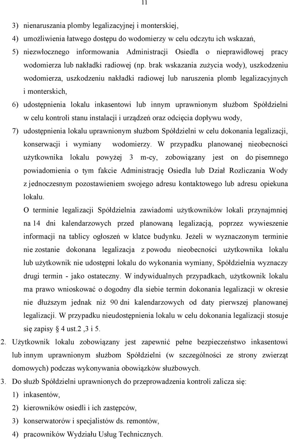 brak wskazania zużycia wody), uszkodzeniu wodomierza, uszkodzeniu nakładki radiowej lub naruszenia plomb legalizacyjnych i monterskich, 6) udostępnienia lokalu inkasentowi lub innym uprawnionym