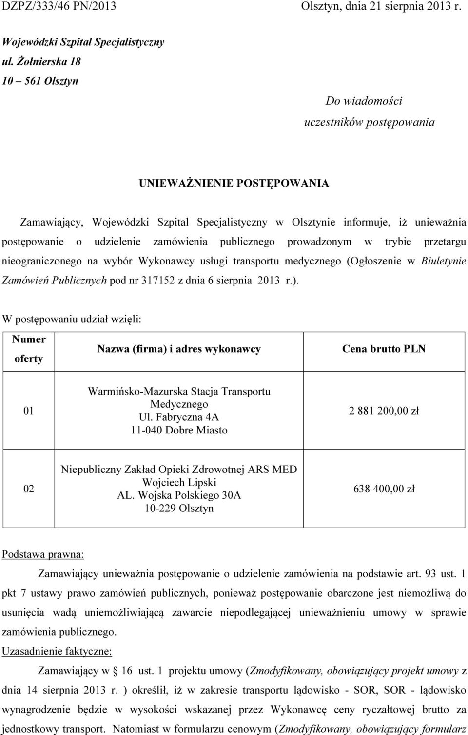 udzielenie zamówienia publicznego prowadzonym w trybie przetargu nieograniczonego na wybór Wykonawcy usługi transportu medycznego (Ogłoszenie w Biuletynie Zamówień Publicznych pod nr 317152 z dnia 6