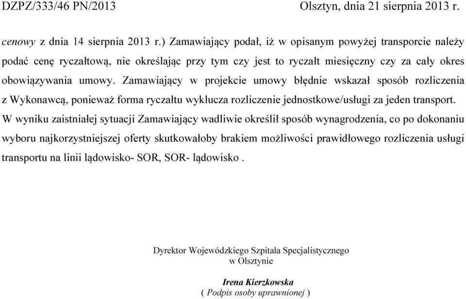 Zamawiający w projekcie umowy błędnie wskazał sposób rozliczenia z Wykonawcą, ponieważ forma ryczałtu wyklucza rozliczenie jednostkowe/usługi za jeden transport.