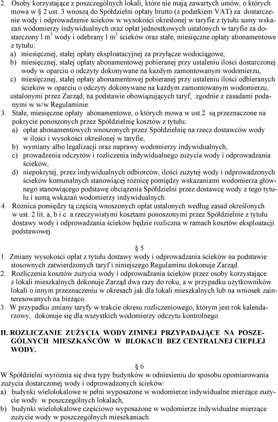 jednostkowych ustalonych w taryfie za dostarczony l m 3 wody i odebrany l m 3 ścieków oraz stałe, miesięczne opłaty abonamentowe z tytułu: a) miesięcznej, stałej opłaty eksploatacyjnej za przyłącze