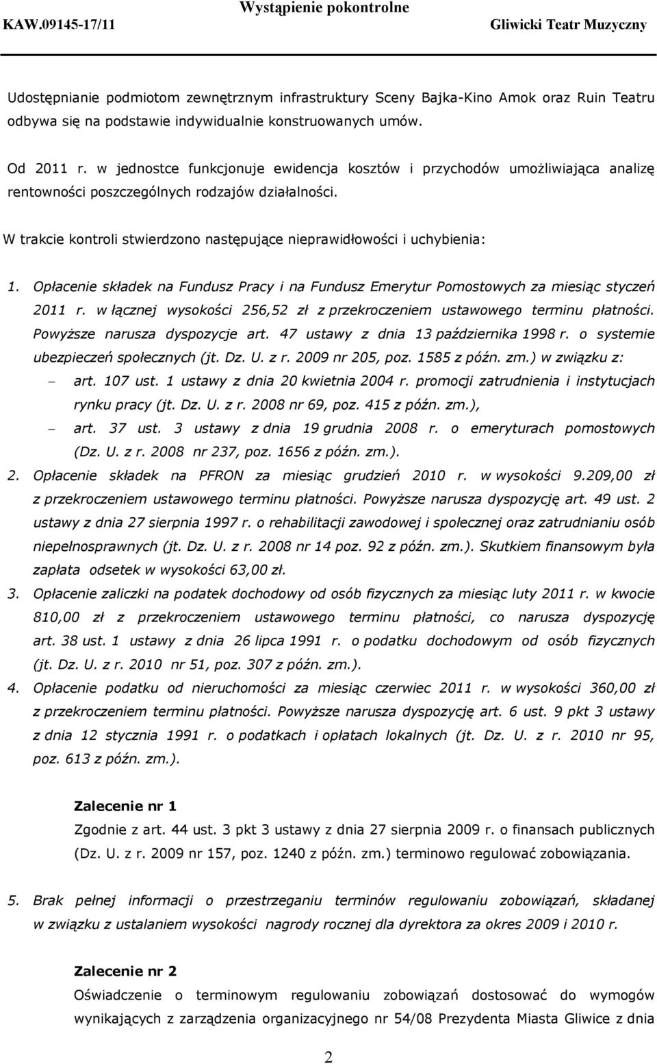 W trakcie kontroli stwierdzono następujące nieprawidłowości i uchybienia: 1. Opłacenie składek na Fundusz Pracy i na Fundusz Emerytur Pomostowych za miesiąc styczeń 2011 r.