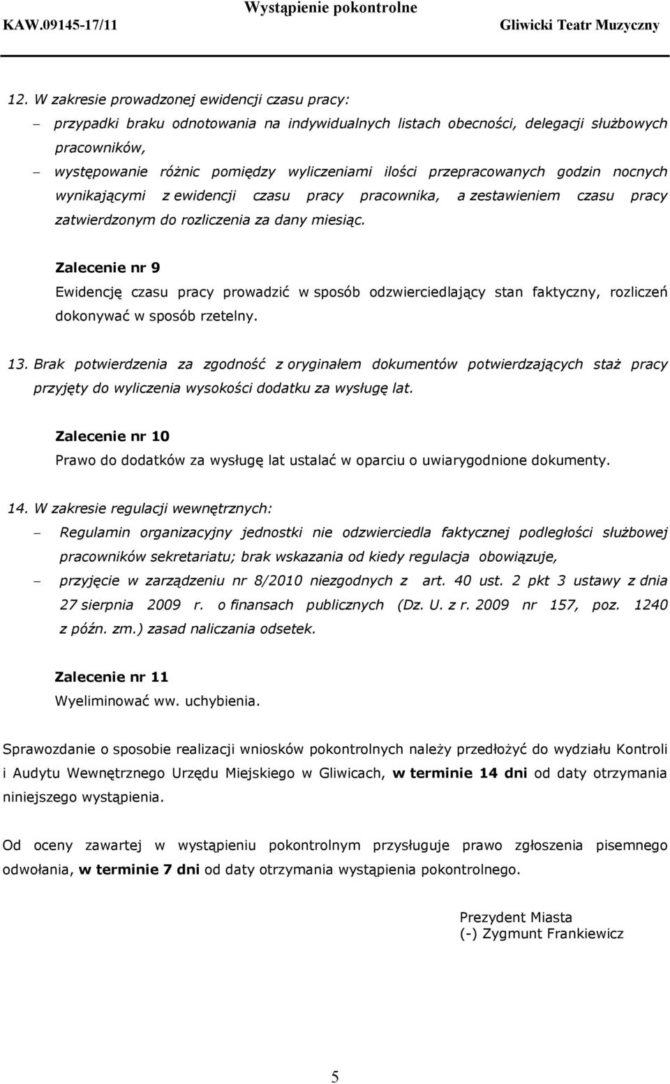 Zalecenie nr 9 Ewidencję czasu pracy prowadzić w sposób odzwierciedlający stan faktyczny, rozliczeń dokonywać w sposób rzetelny. 13.