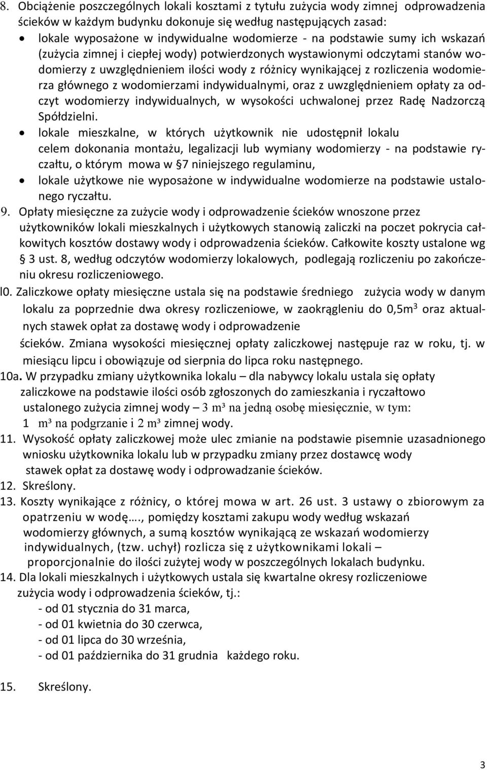 głównego z wodomierzami indywidualnymi, oraz z uwzględnieniem opłaty za odczyt wodomierzy indywidualnych, w wysokości uchwalonej przez Radę Nadzorczą Spółdzielni.