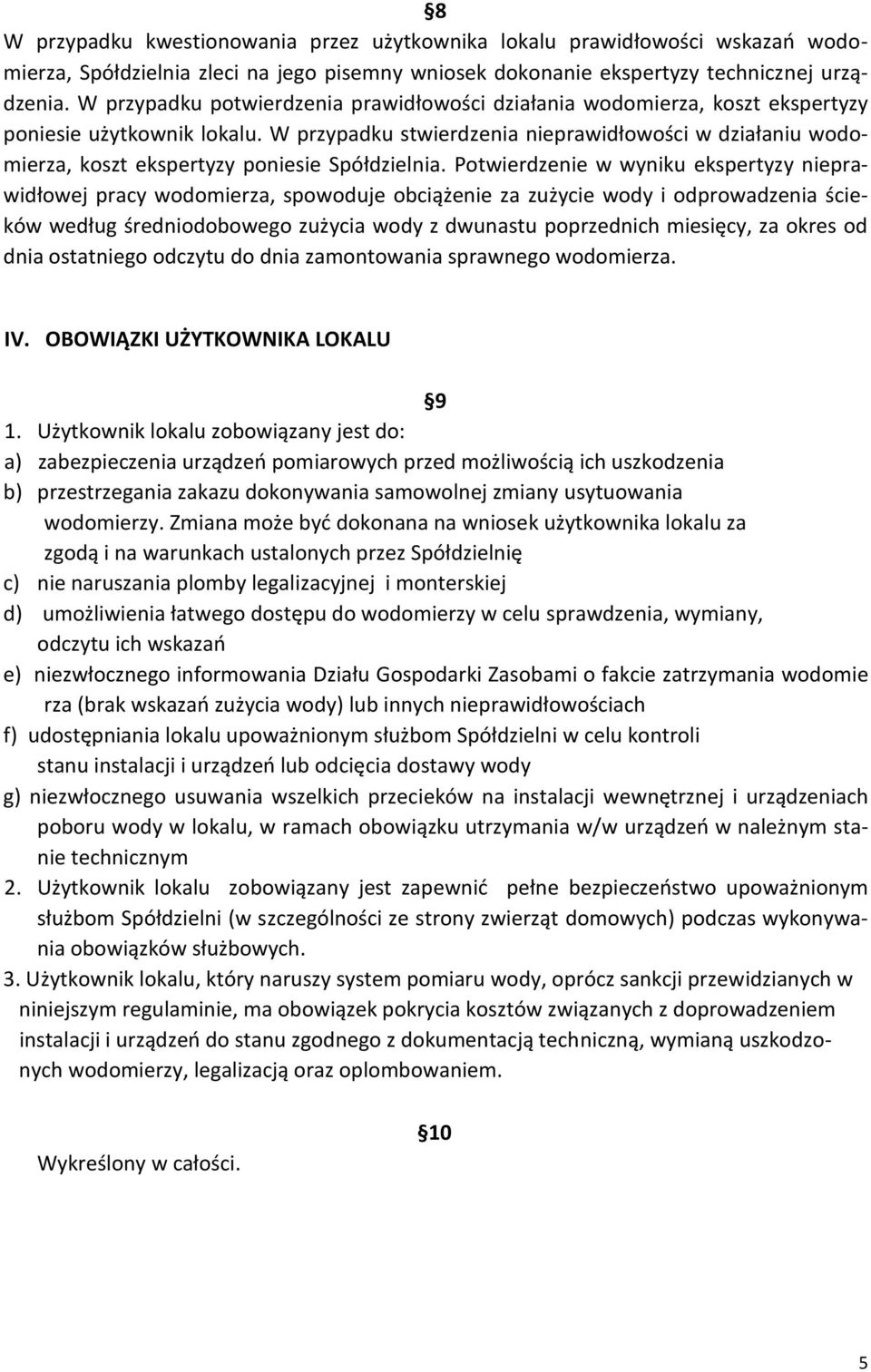 W przypadku stwierdzenia nieprawidłowości w działaniu wodomierza, koszt ekspertyzy poniesie Spółdzielnia.
