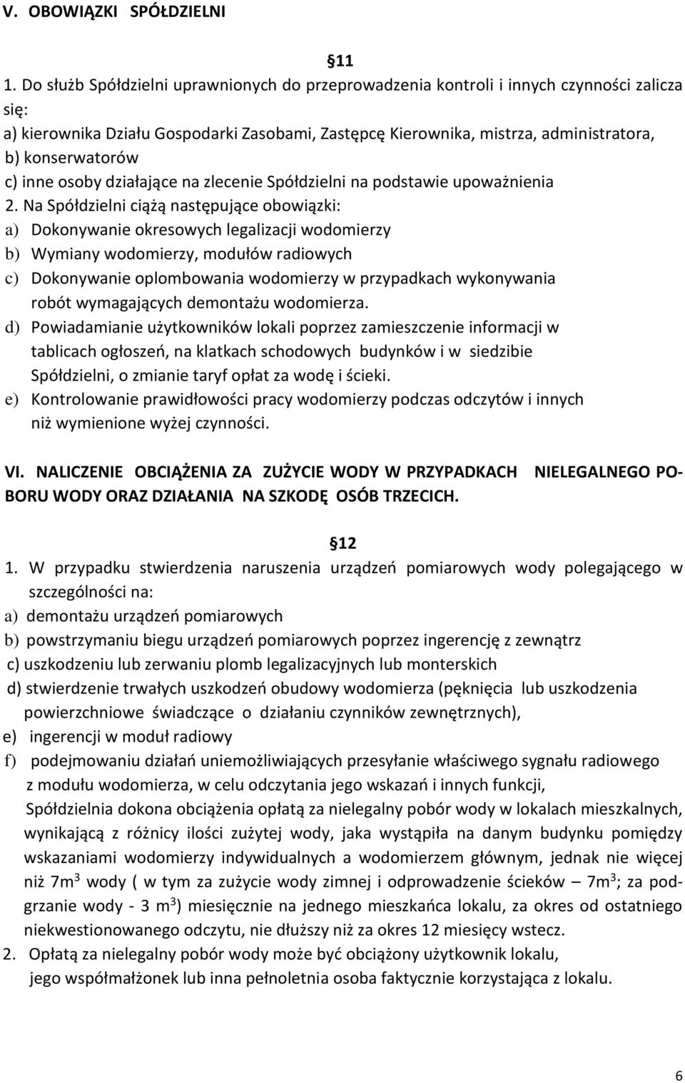 c) inne osoby działające na zlecenie Spółdzielni na podstawie upoważnienia 2.