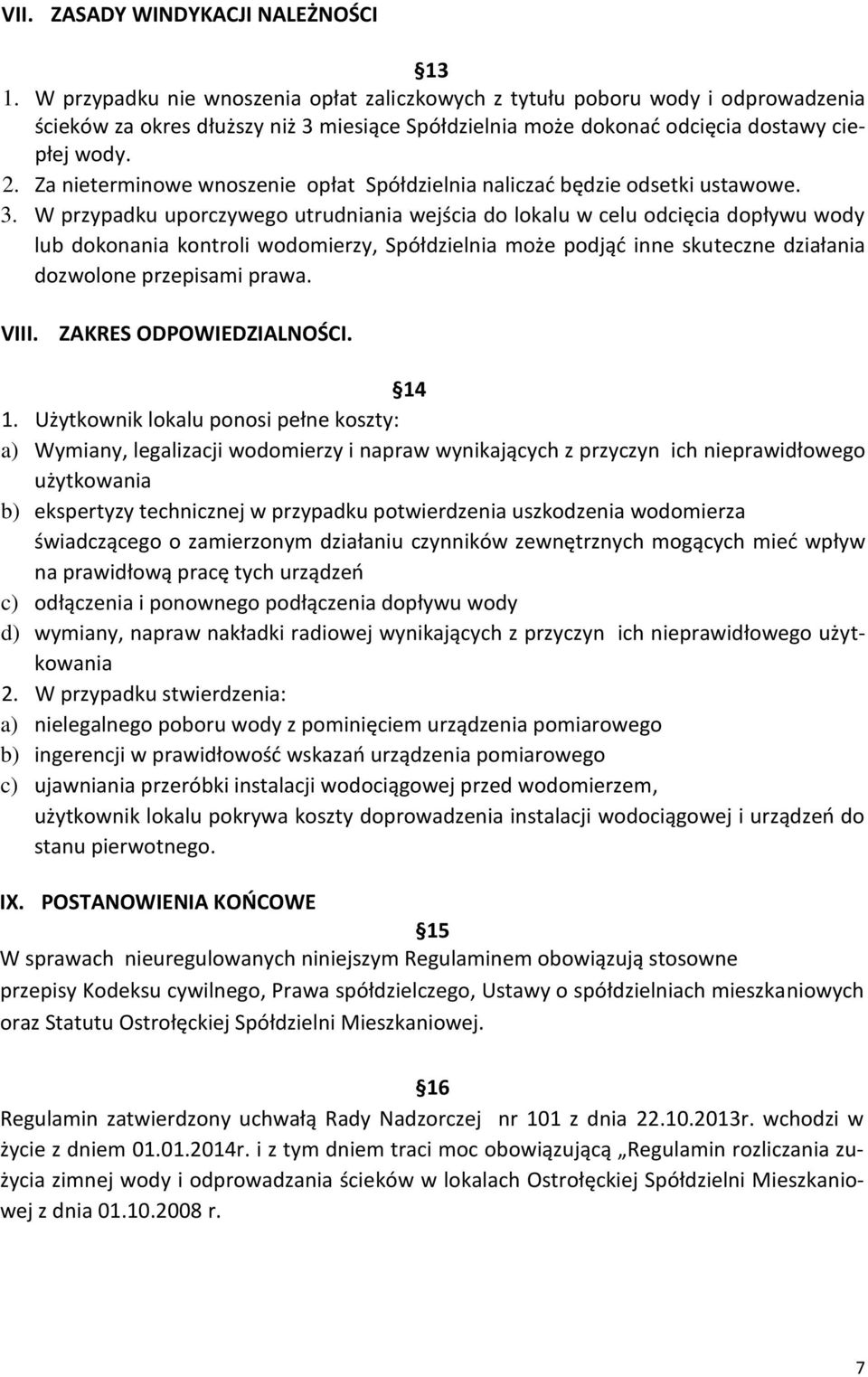 Za nieterminowe wnoszenie opłat Spółdzielnia naliczać będzie odsetki ustawowe. 3.