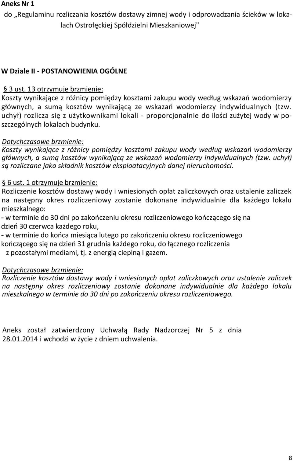 uchył) rozlicza się z użytkownikami lokali - proporcjonalnie do ilości zużytej wody w poszczególnych lokalach budynku.
