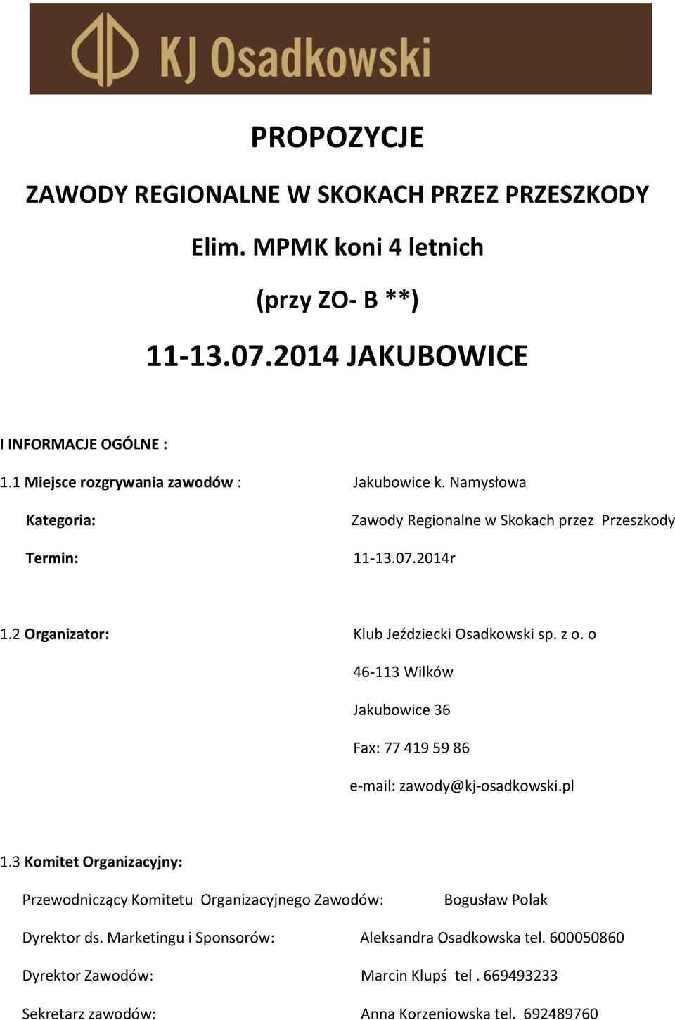 2 Organizator: Klub Jeździecki Osadkowski sp. z o. o 46-113 Wilków Jakubowice 36 Fax: 77 419 59 86 e-mail: zawody@kj-osadkowski.pl 1.