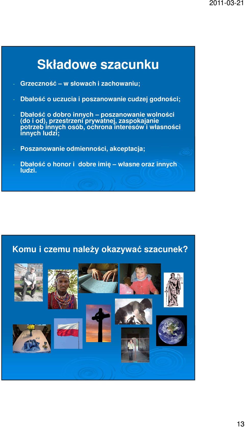 zaspokajanie potrzeb innych osób, ochrona interesów i własności innych ludzi; - Poszanowanie