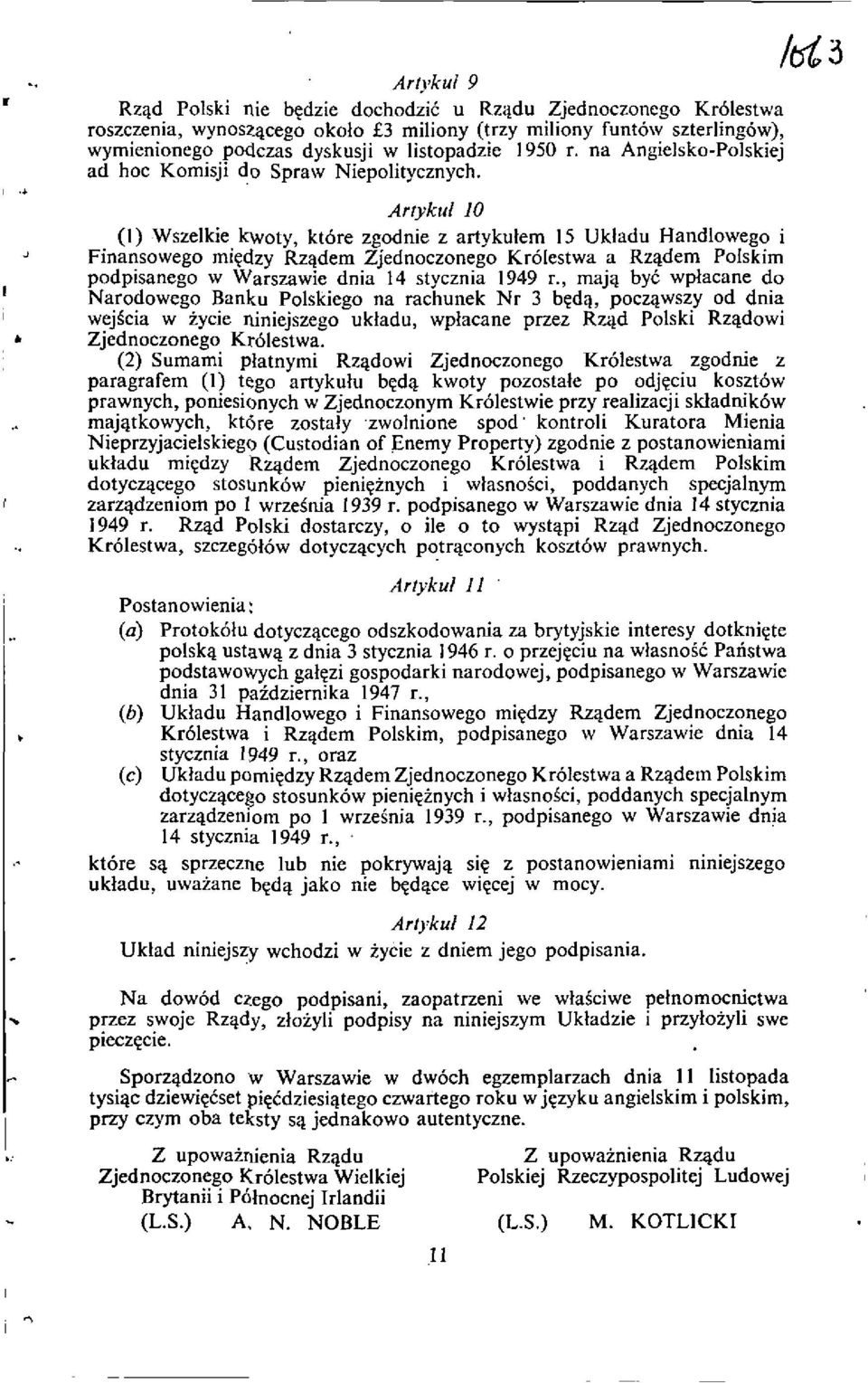 Artykul 10 (I) Wszelkie kwoty, kt6re zgodnie z artykulem 15 Ukladu Handlowego i Finansowego micdzy Rz4dem Zjednoczonego Kr6lestwa a Rz4dem Polskim podpisanego w Warszawie dnia 14 stycznia 1949 r.