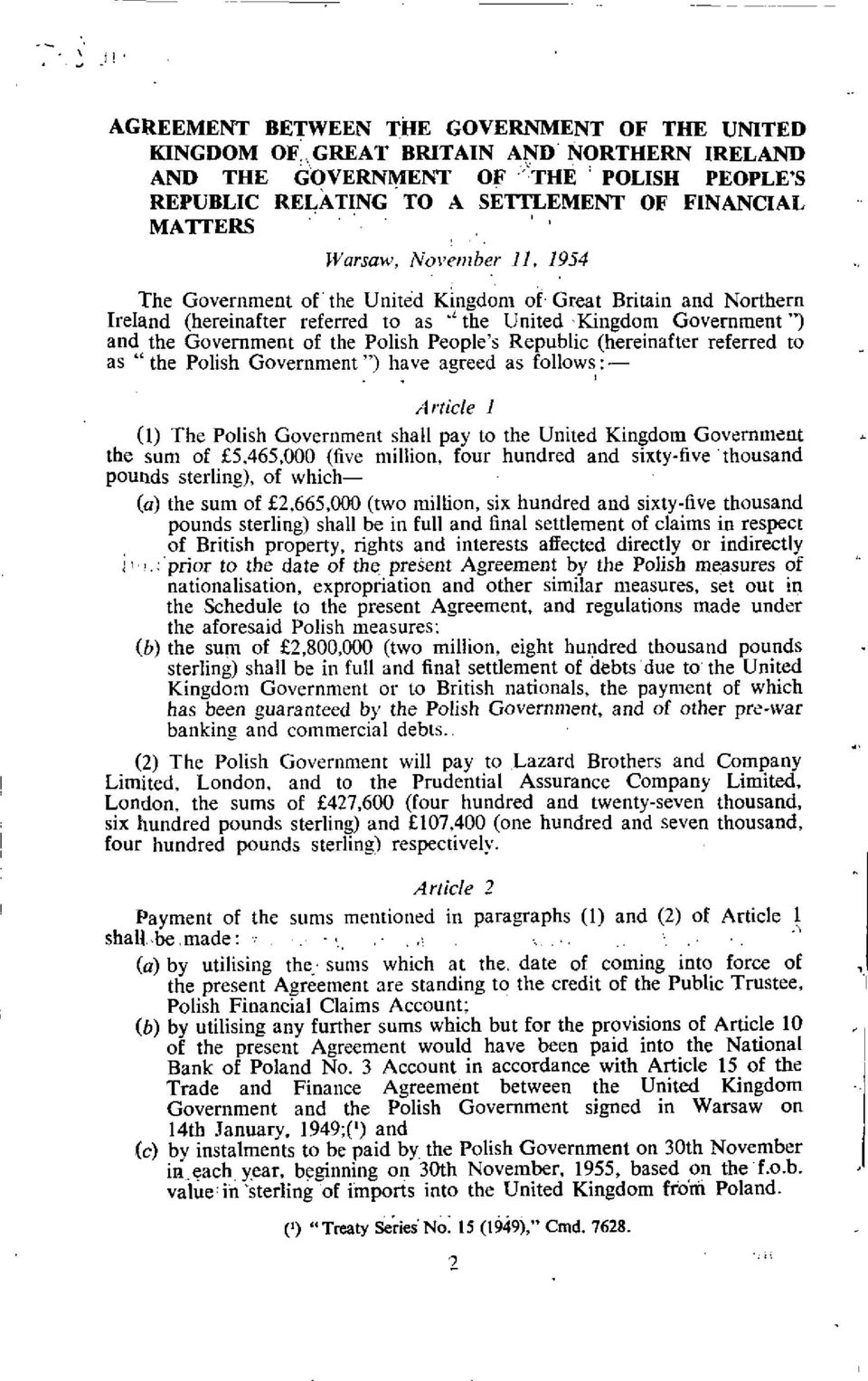 People's Republic (hereinafter referred to as " the Polish Government") have agreed as follows:- Article I (1) The Polish Government shall pay to the United Kingdom Government the sum of 5,465,000