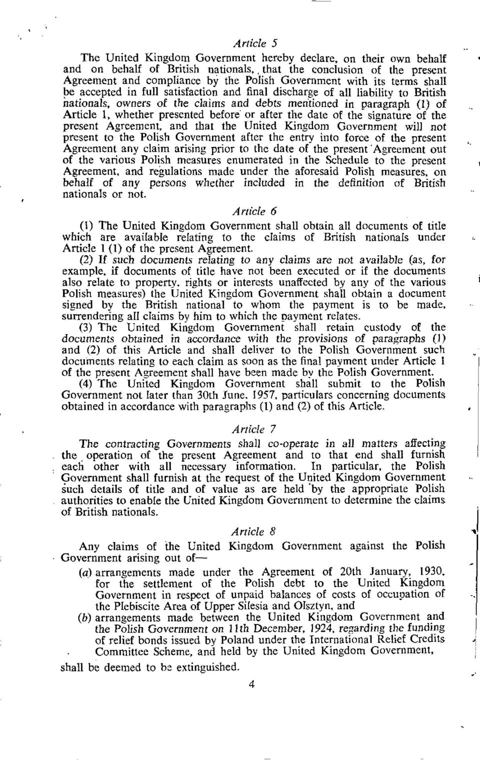 presented before or after the date of the signature of the present Agreement, and that the United Kingdom Government will not present to the Polish Government after the entry into force of the