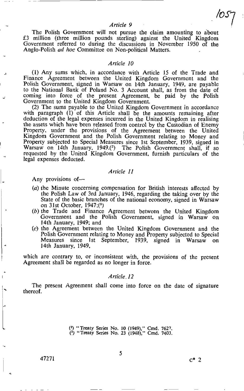 Article 10 (1) Any sums which, in accordance with Article 15 of the Trade and Finance Agreement between the United Kingdom Government and the Polish Government, signed in Warsaw on 14th January,