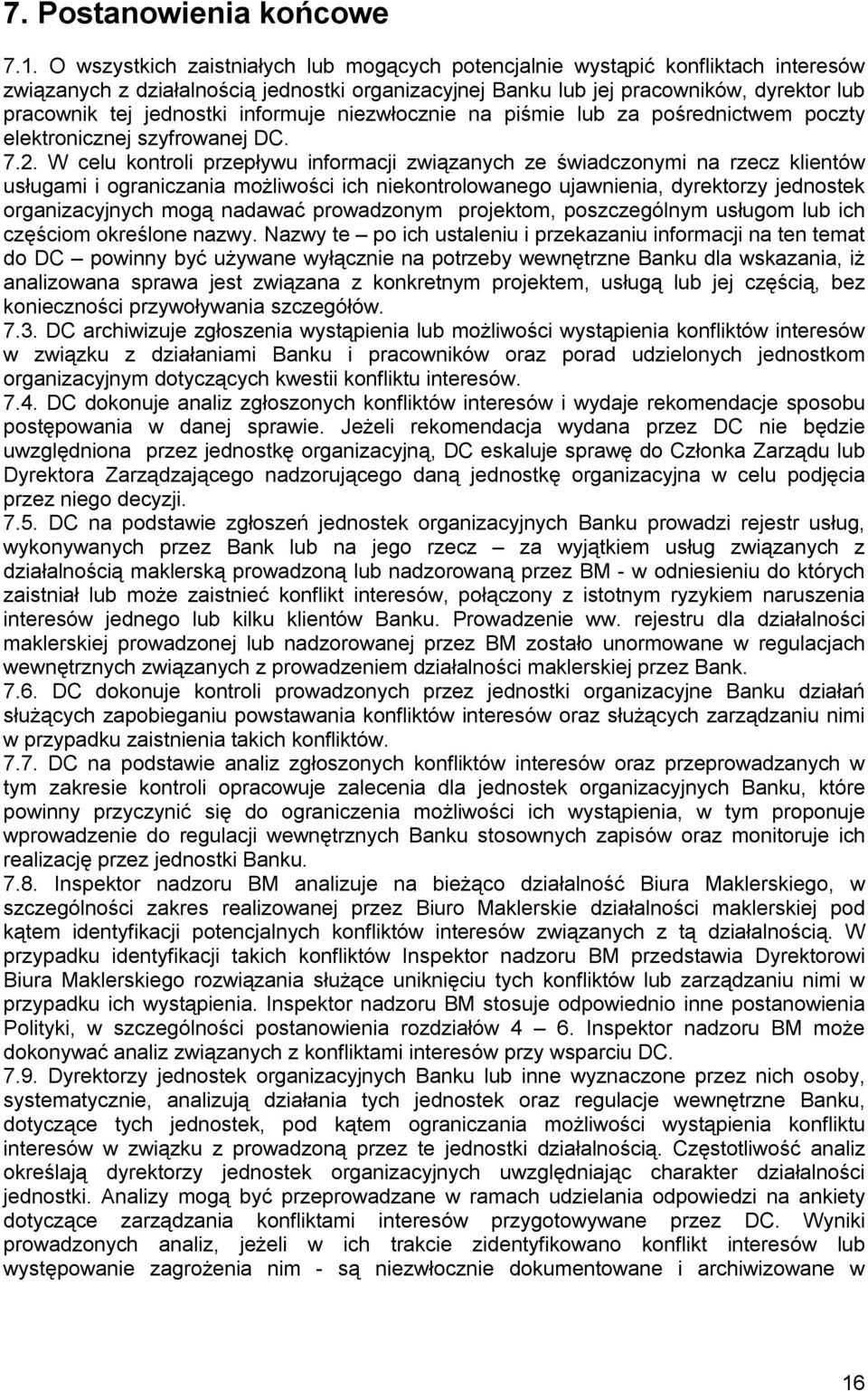 informuje niezwłocznie na piśmie lub za pośrednictwem poczty elektronicznej szyfrowanej DC. 7.2.