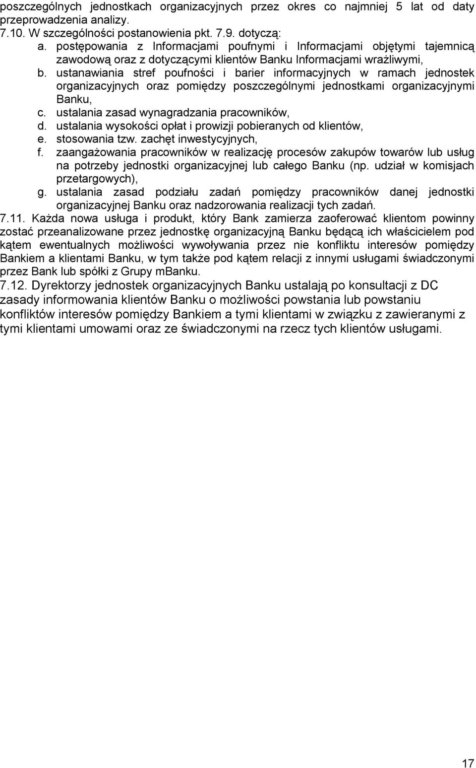 ustanawiania stref poufności i barier informacyjnych w ramach jednostek organizacyjnych oraz pomiędzy poszczególnymi jednostkami organizacyjnymi Banku, c. ustalania zasad wynagradzania pracowników, d.