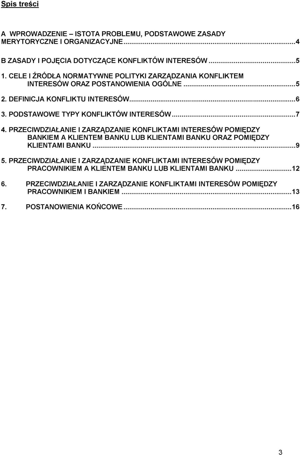 PRZECIWDZIAŁANIE I ZARZĄDZANIE KONFLIKTAMI INTERESÓW POMIĘDZY BANKIEM A KLIENTEM BANKU LUB KLIENTAMI BANKU ORAZ POMIĘDZY KLIENTAMI BANKU...9 5.