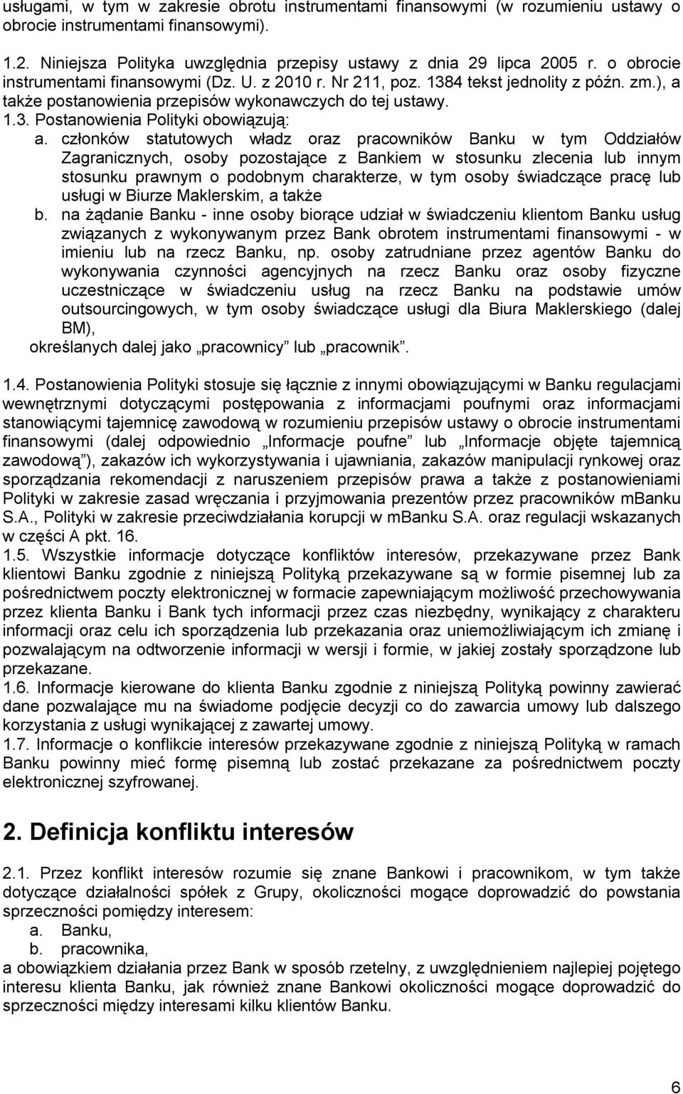 członków statutowych władz oraz pracowników Banku w tym Oddziałów Zagranicznych, osoby pozostające z Bankiem w stosunku zlecenia lub innym stosunku prawnym o podobnym charakterze, w tym osoby