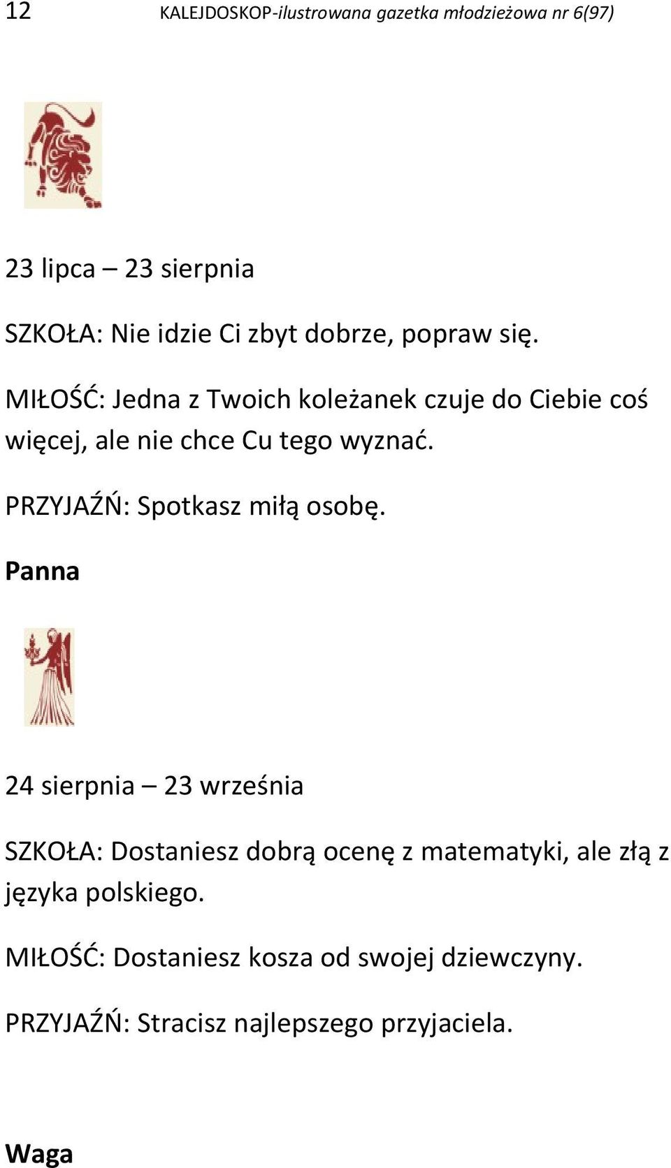 PRZYJAŹŃ: Spotkasz miłą osobę.