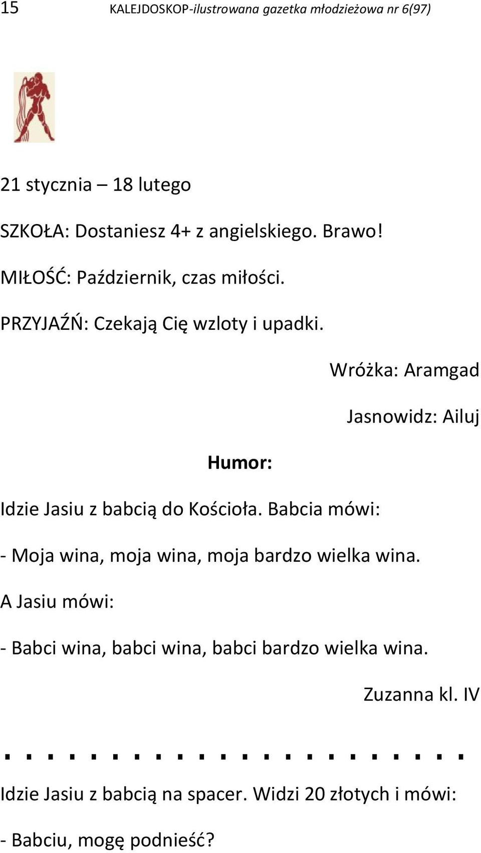 Wróżka: Aramgad Jasnowidz: Ailuj Humor: Idzie Jasiu z babcią do Kościoła.